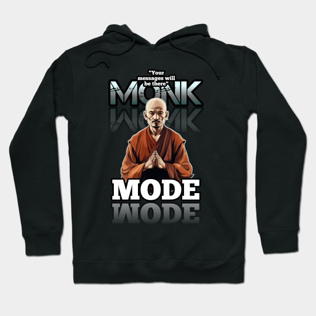 Your Messages Will Be There - Monk Mode - Stress Relief - Focus & Relax Hoodie by MaystarUniverse